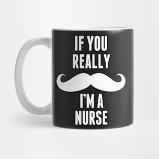 If You Really I’m A Nurse – T & Accessories Mug